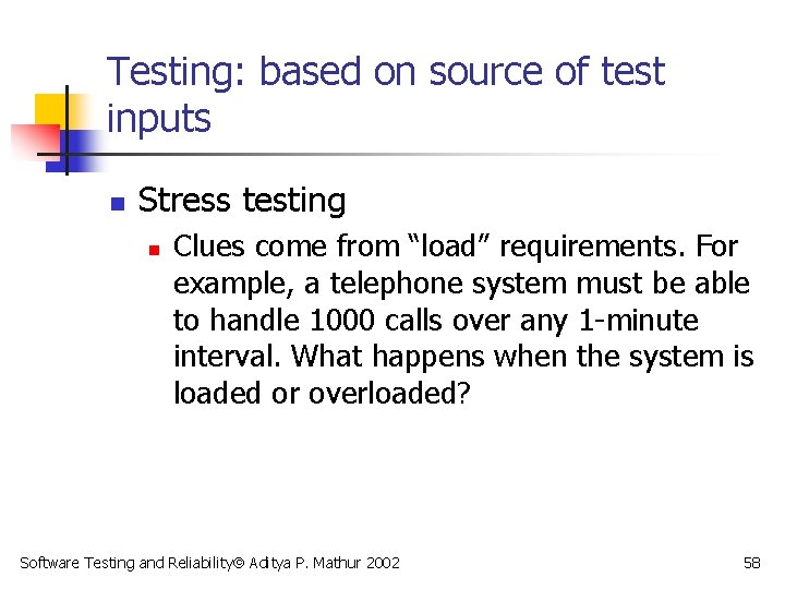 Testing: based on source of test inputs n Stress testing n Clues come from