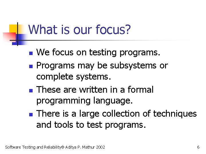 What is our focus? n n We focus on testing programs. Programs may be