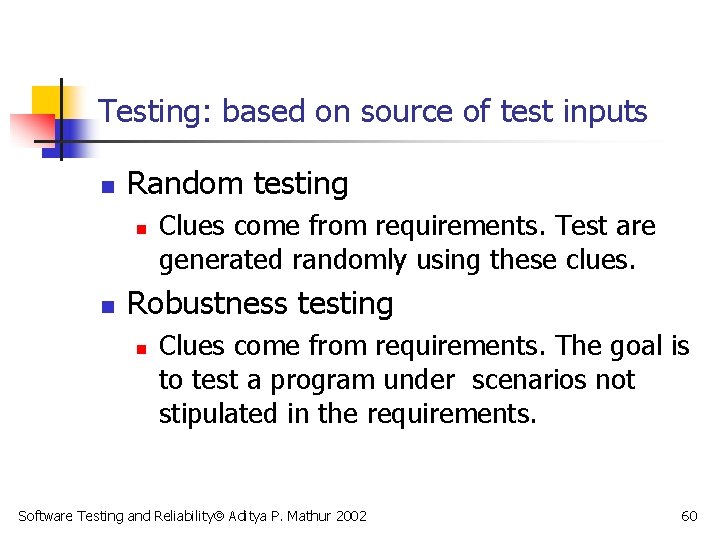 Testing: based on source of test inputs n Random testing n n Clues come