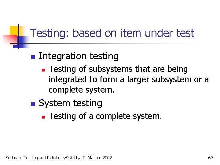 Testing: based on item under test n Integration testing n n Testing of subsystems