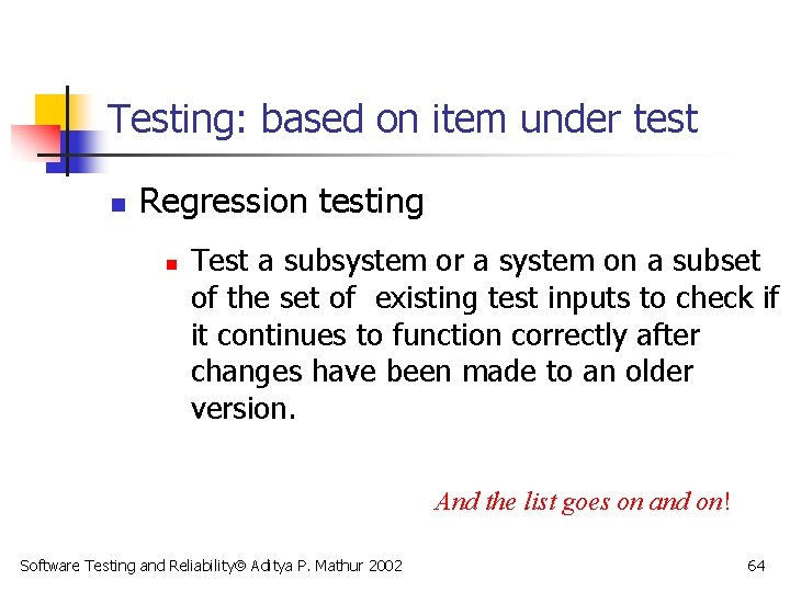 Testing: based on item under test n Regression testing n Test a subsystem or