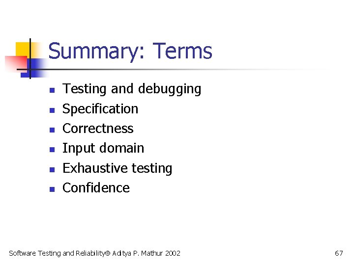 Summary: Terms n n n Testing and debugging Specification Correctness Input domain Exhaustive testing