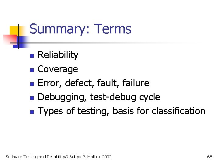 Summary: Terms n n n Reliability Coverage Error, defect, fault, failure Debugging, test-debug cycle