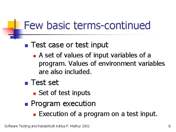 Few basic terms-continued n Test case or test input n n Test set n