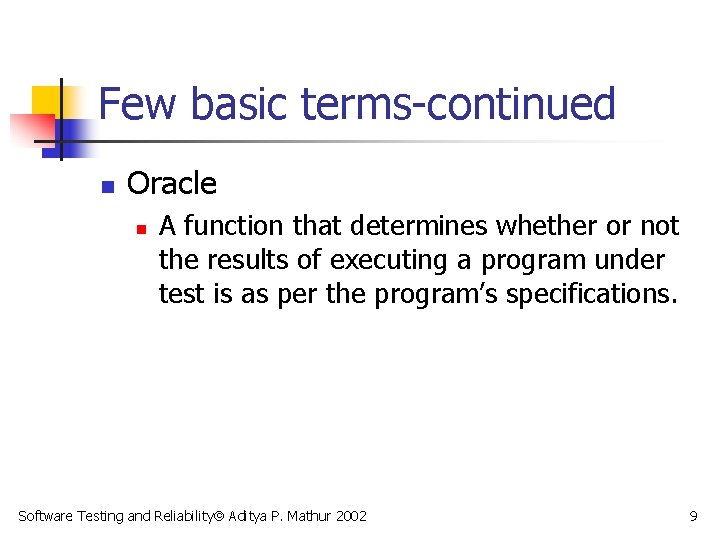 Few basic terms-continued n Oracle n A function that determines whether or not the