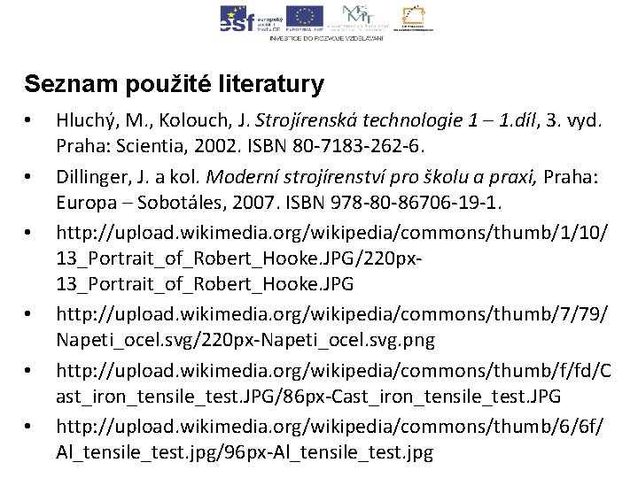 Seznam použité literatury • • • Hluchý, M. , Kolouch, J. Strojírenská technologie 1