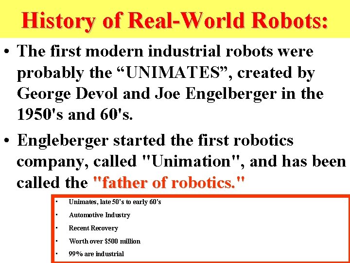 History of Real-World Robots: • The first modern industrial robots were probably the “UNIMATES”,
