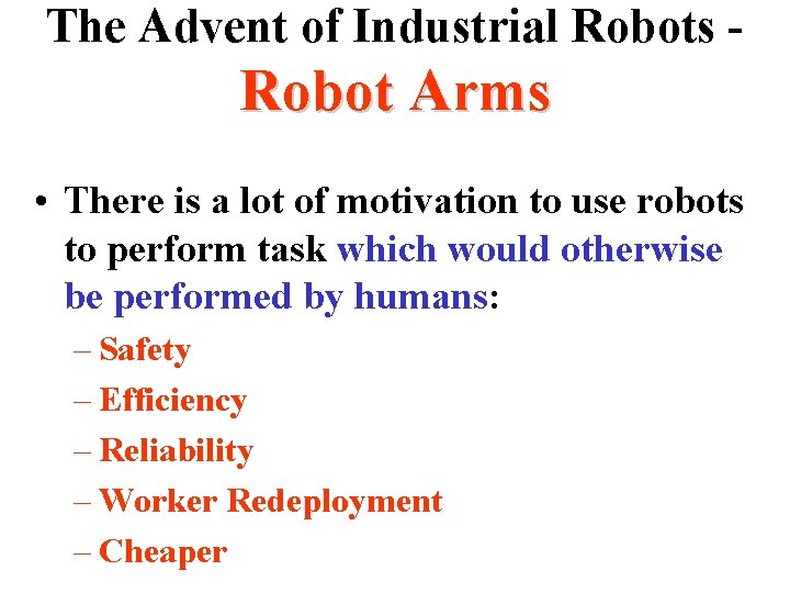 The Advent of Industrial Robots - Robot Arms • There is a lot of