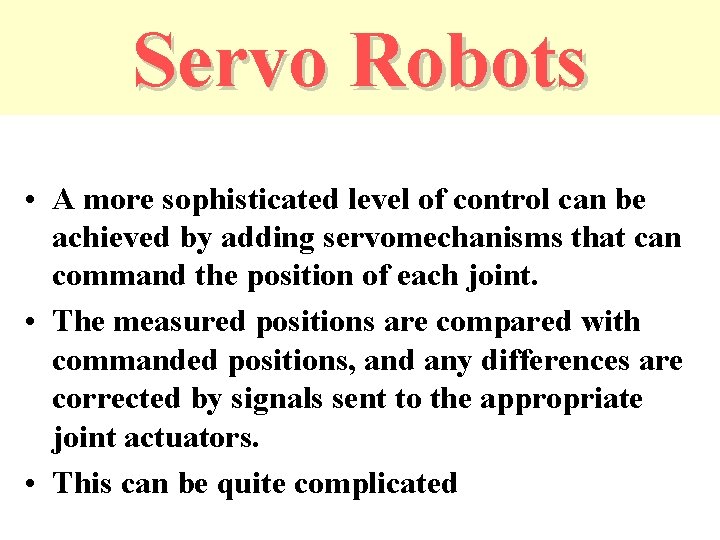 Servo Robots • A more sophisticated level of control can be achieved by adding