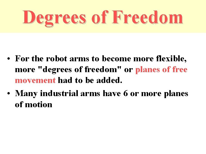 Degrees of Freedom • For the robot arms to become more flexible, more "degrees