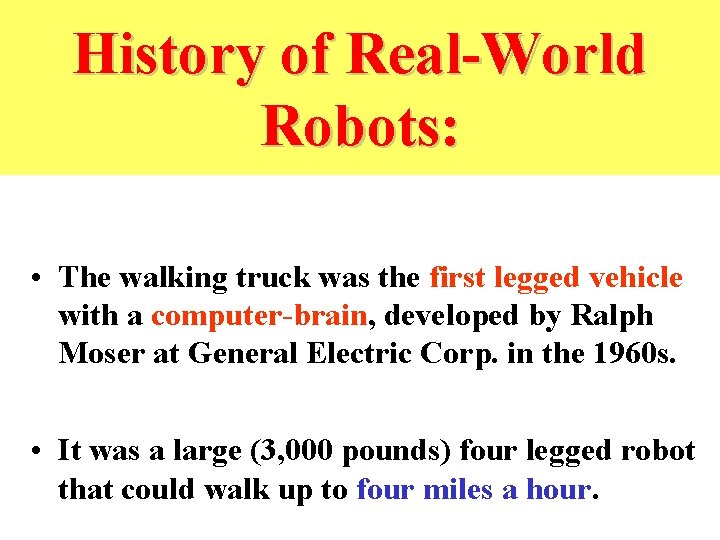 History of Real-World Robots: • The walking truck was the first legged vehicle with