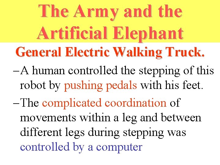 The Army and the Artificial Elephant General Electric Walking Truck. – A human controlled