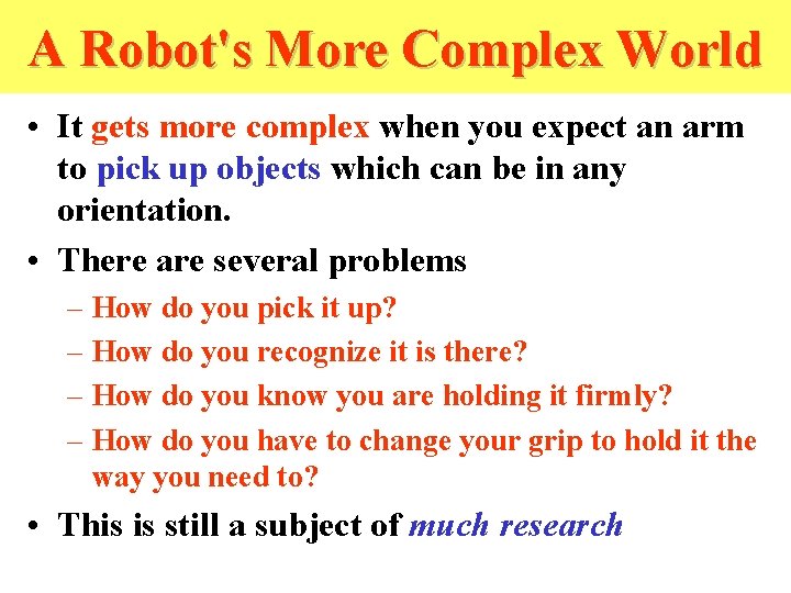A Robot's More Complex World • It gets more complex when you expect an