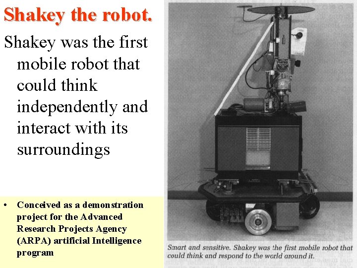 Shakey the robot. Shakey was the first mobile robot that could think independently and