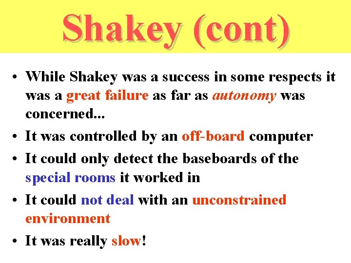 Shakey (cont) • While Shakey was a success in some respects it was a