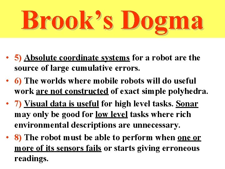 Dogma (cont) Brook’s Dogma • 5) Absolute coordinate systems for a robot are the