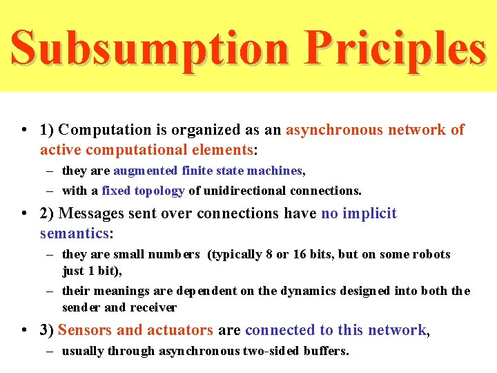 Subsumption Priciples • 1) Computation is organized as an asynchronous network of active computational