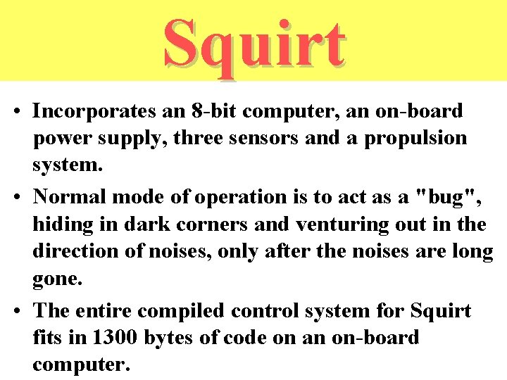 Squirt (cont) • Incorporates an 8 -bit computer, an on-board power supply, three sensors