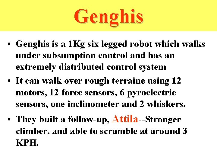 Genghis • Genghis is a 1 Kg six legged robot which walks under subsumption