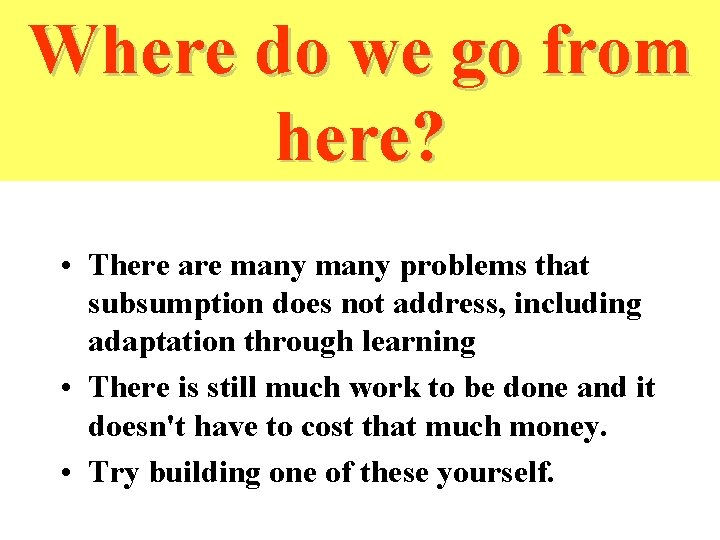 Where do we go from here? • There are many problems that subsumption does