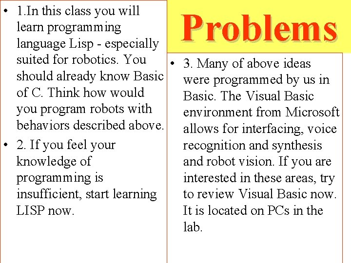 • 1. In this class you will learn programming language Lisp - especially