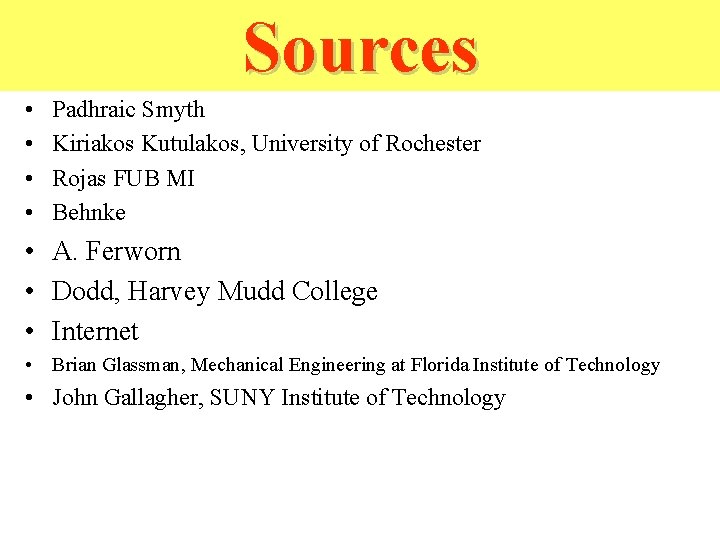 Sources • • Padhraic Smyth Kiriakos Kutulakos, University of Rochester Rojas FUB MI Behnke