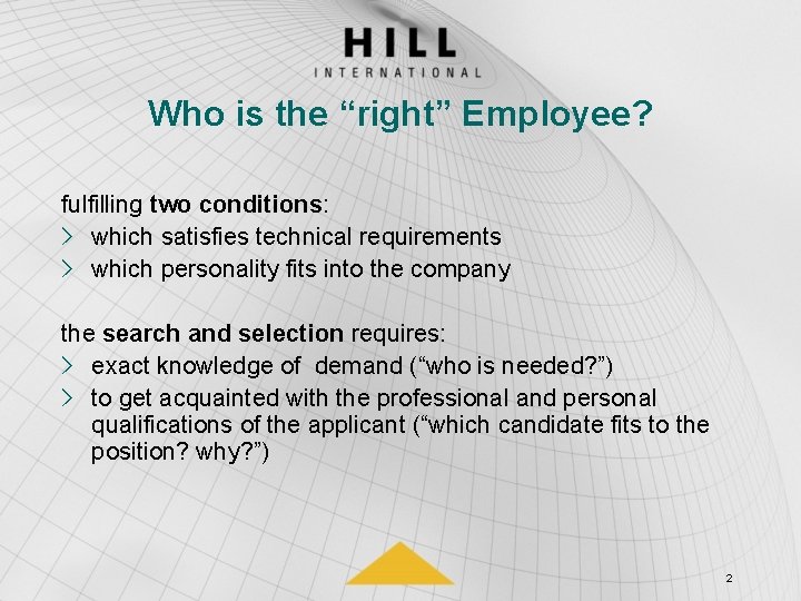 Who is the “right” Employee? fulfilling two conditions: > which satisfies technical requirements >
