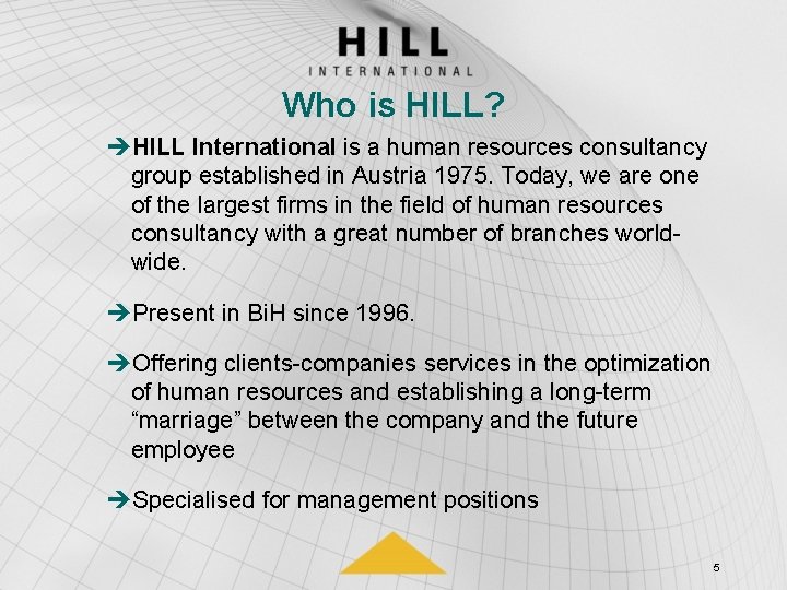 Who is HILL? èHILL International is a human resources consultancy group established in Austria