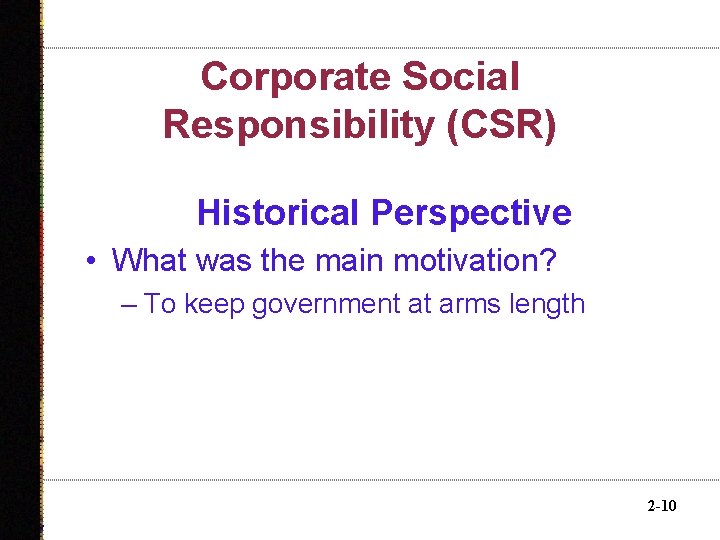 Corporate Social Responsibility (CSR) Historical Perspective • What was the main motivation? – To