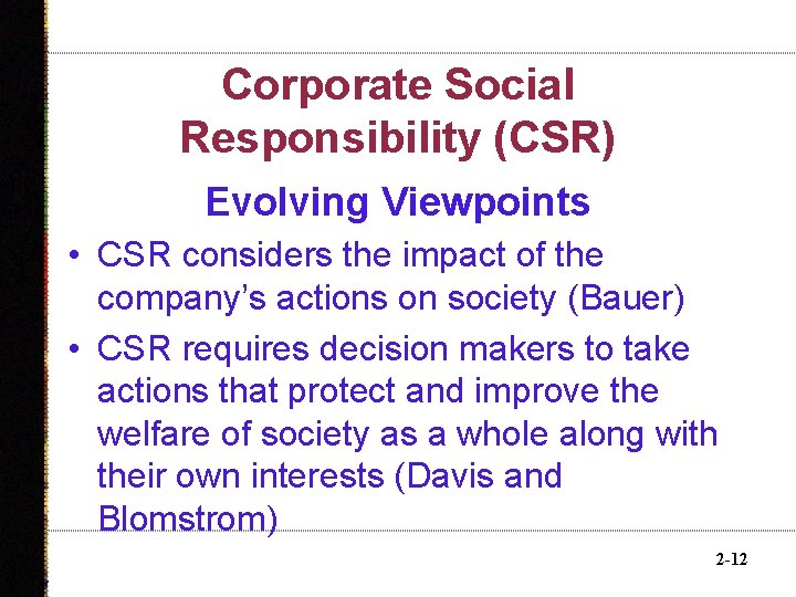 Corporate Social Responsibility (CSR) Evolving Viewpoints • CSR considers the impact of the company’s