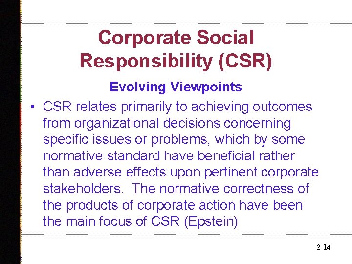 Corporate Social Responsibility (CSR) Evolving Viewpoints • CSR relates primarily to achieving outcomes from