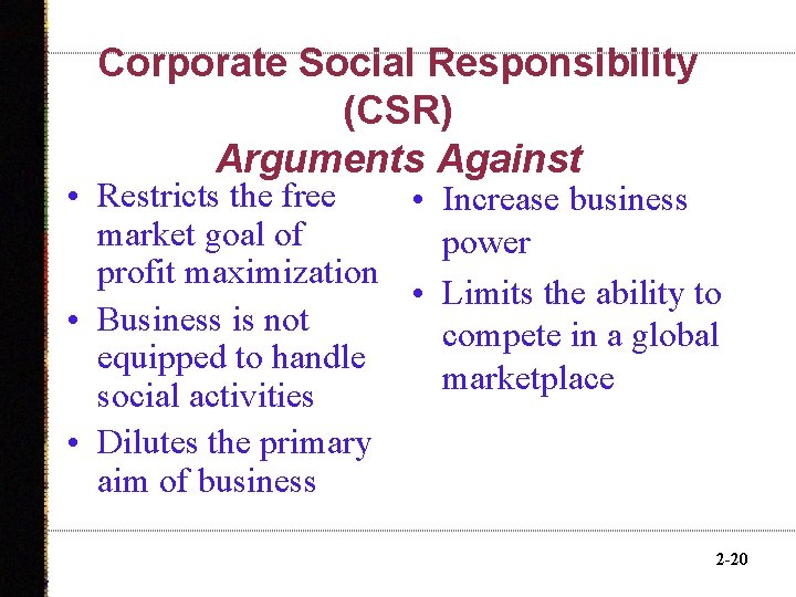 Corporate Social Responsibility (CSR) Arguments Against • Restricts the free • Increase business market