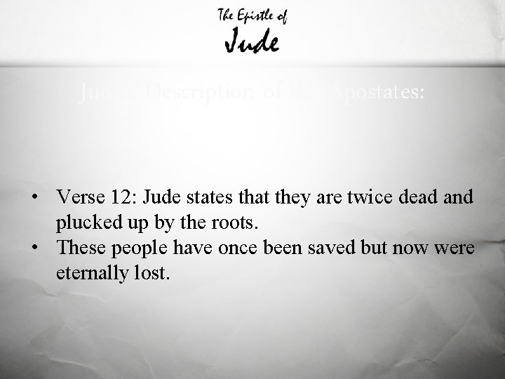 Jude's Description of the Apostates: • Verse 12: Jude states that they are twice