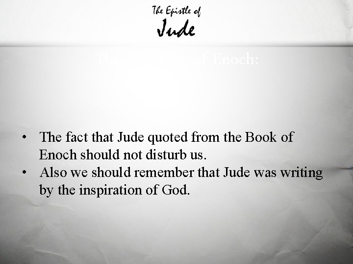 The Prophecy of Enoch: • The fact that Jude quoted from the Book of