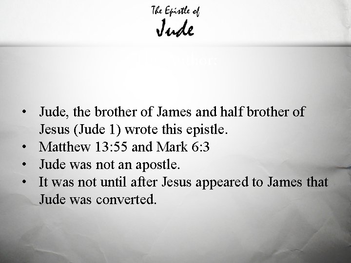 The Author: • Jude, the brother of James and half brother of Jesus (Jude