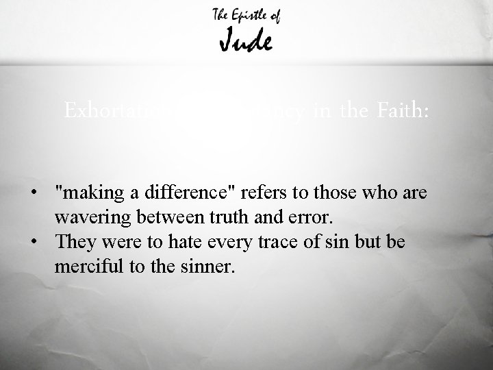 Exhortation to Constancy in the Faith: • "making a difference" refers to those who