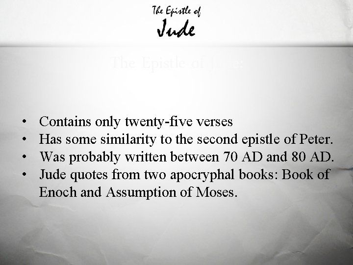 The Epistle of Jude: • • Contains only twenty-five verses Has some similarity to