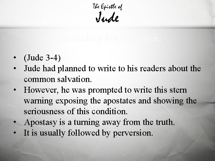 Contending For the Faith: • (Jude 3 -4) • Jude had planned to write