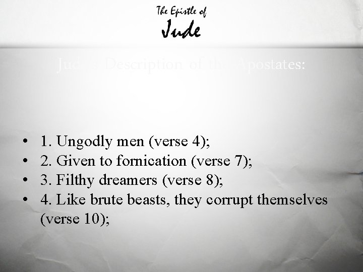 Jude's Description of the Apostates: • • 1. Ungodly men (verse 4); 2. Given