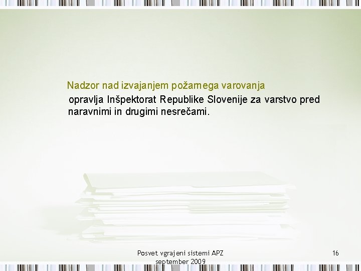 Nadzor nad izvajanjem požarnega varovanja opravlja Inšpektorat Republike Slovenije za varstvo pred naravnimi in