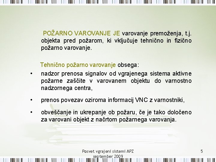 POŽARNO VAROVANJE JE varovanje premoženja, t. j. objekta pred požarom, ki vključuje tehnično in