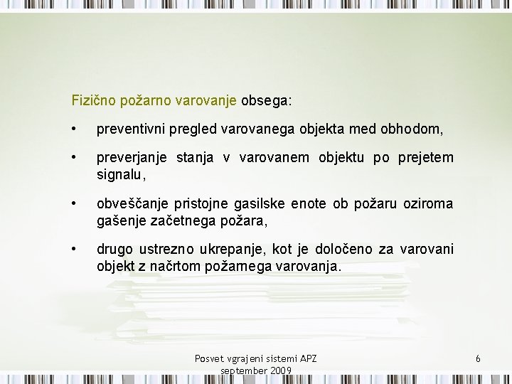 Fizično požarno varovanje obsega: • preventivni pregled varovanega objekta med obhodom, • preverjanje stanja