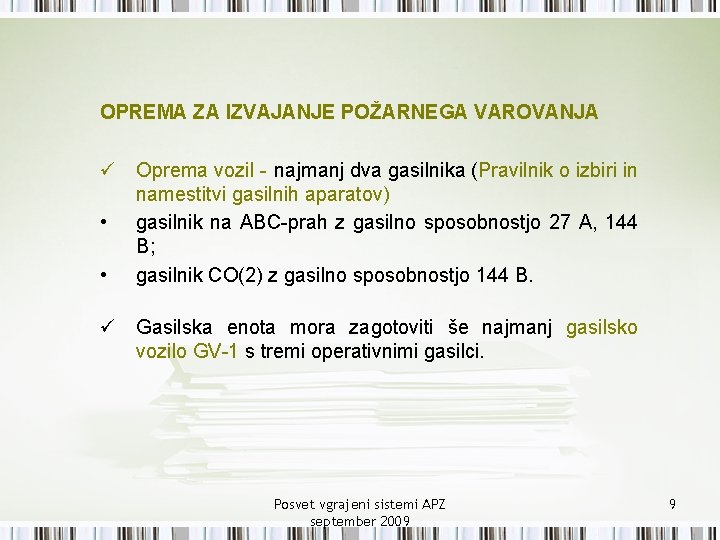 OPREMA ZA IZVAJANJE POŽARNEGA VAROVANJA ü Oprema vozil - najmanj dva gasilnika (Pravilnik o