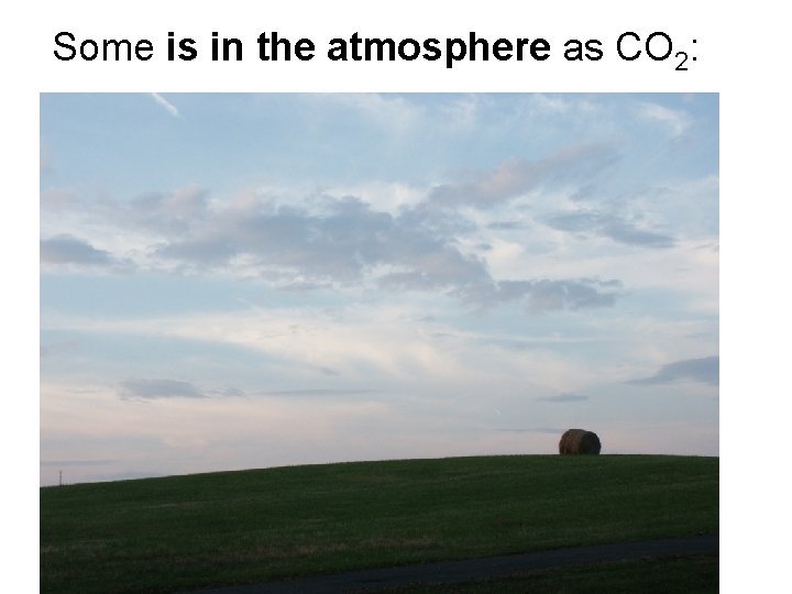 Some is in the atmosphere as CO 2: 