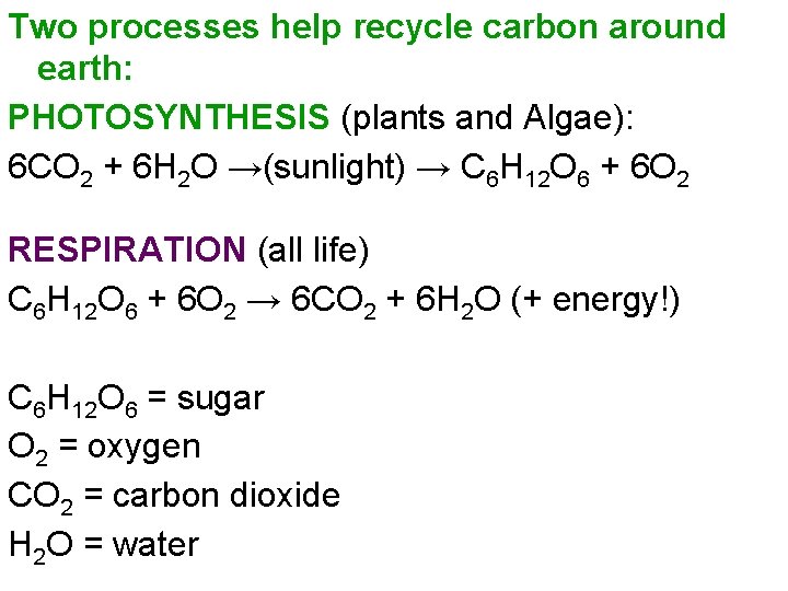 Two processes help recycle carbon around earth: PHOTOSYNTHESIS (plants and Algae): 6 CO 2