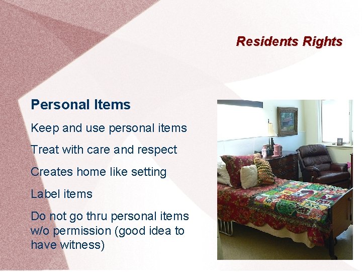 Residents Rights Personal Items Keep and use personal items Treat with care and respect