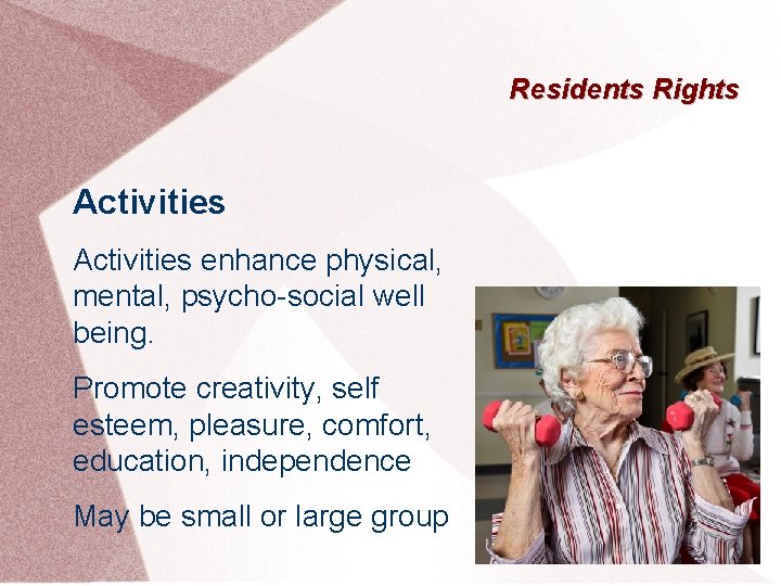 Residents Rights Activities enhance physical, mental, psycho-social well being. Promote creativity, self esteem, pleasure,