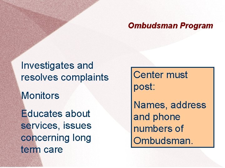 Ombudsman Program Investigates and resolves complaints Monitors Educates about services, issues concerning long term
