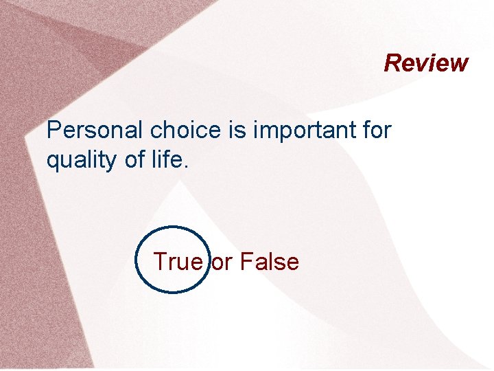 Review Personal choice is important for quality of life. True or False 