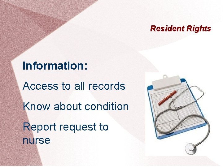 Resident Rights Information: Access to all records Know about condition Report request to nurse